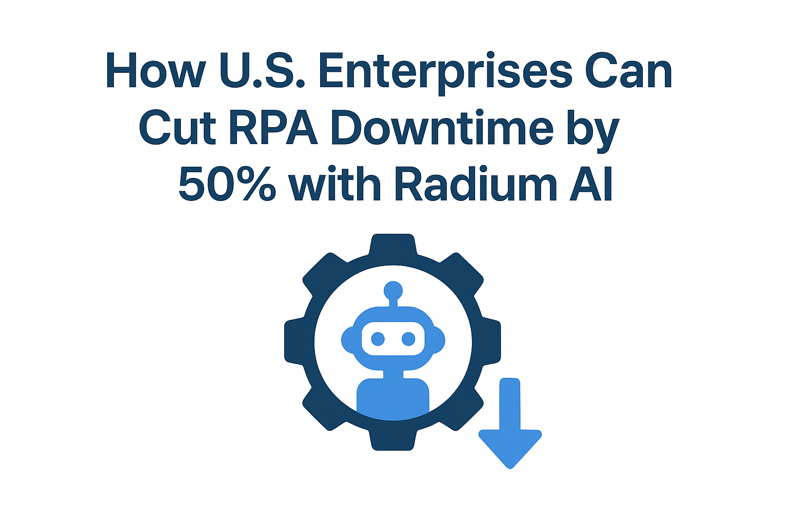 Reduce RPA downtime
